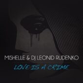 Mishelle DJ Leonid Rudenko - Love is a Crime