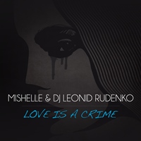 Mishelle  DJ Leonid Rudenko - Love is a Crime