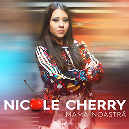 Nicole Cherry lanseaza piesa „Mama Noastra”