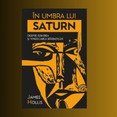 „În umbra lui Saturn” – Despre rănirea și vindecarea bărbaților