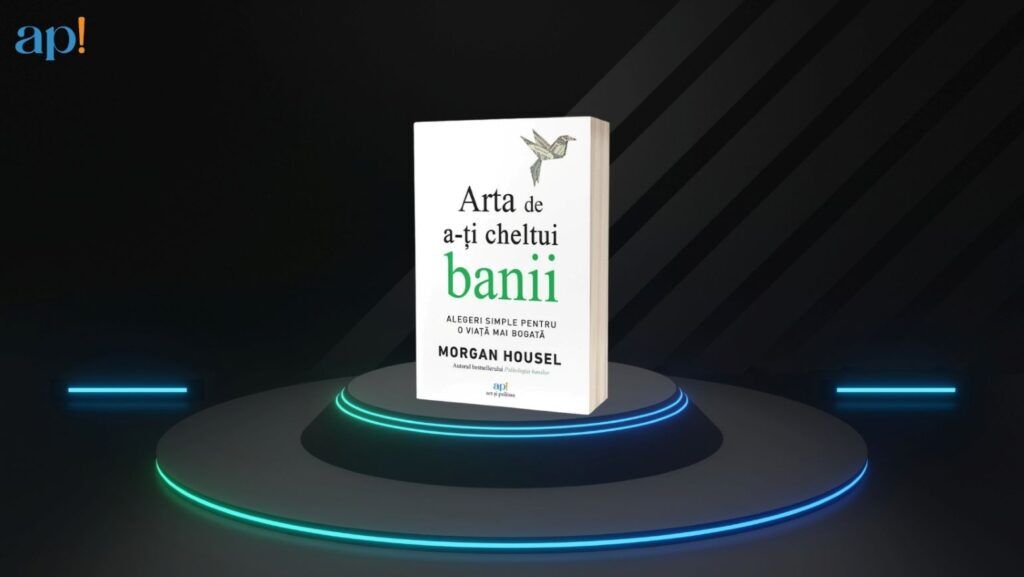 „Arta de a-ți cheltui banii”, sau cum să faci alegeri simple pentru o viață mai bogată